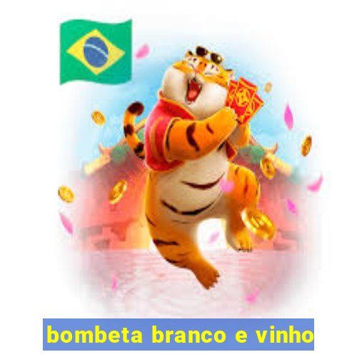 bombeta branco e vinho